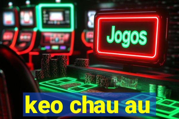 keo chau au