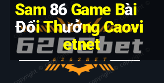 Sam 86 Game Bài Đổi Thưởng Caovietnet