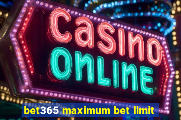 bet365 maximum bet limit