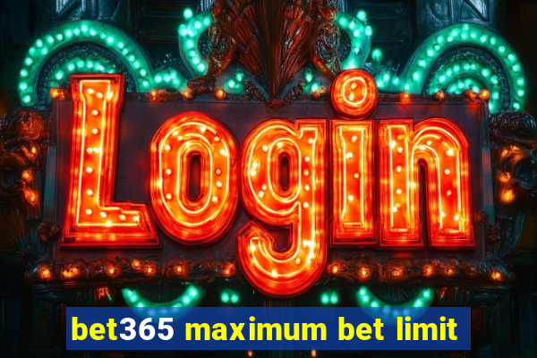 bet365 maximum bet limit