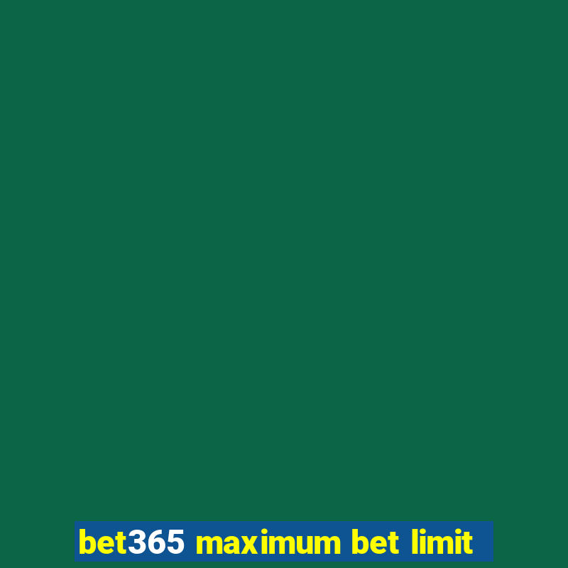 bet365 maximum bet limit