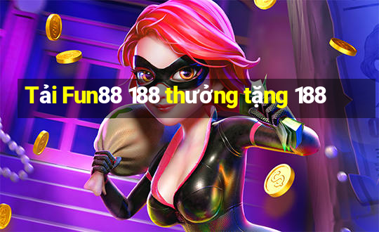 Tải Fun88 188 thưởng tặng 188