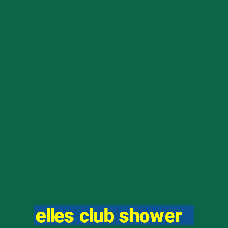 elles club shower