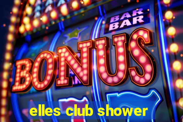 elles club shower