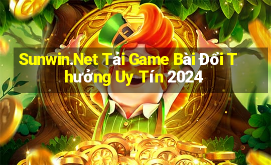 Sunwin.Net Tải Game Bài Đổi Thưởng Uy Tín 2024