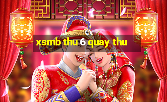 xsmb thu 6 quay thu