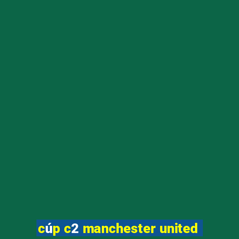 cúp c2 manchester united