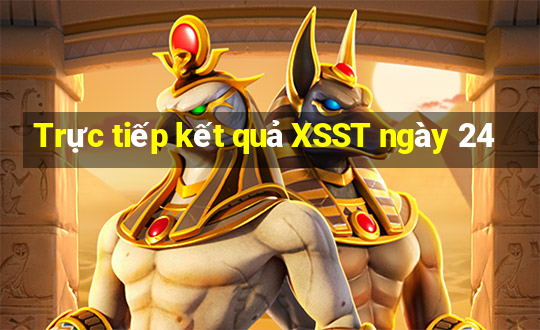 Trực tiếp kết quả XSST ngày 24