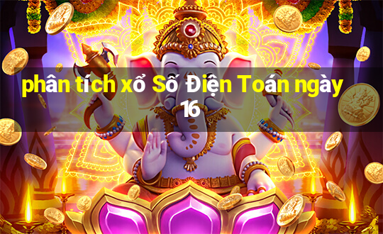 phân tích xổ Số Điện Toán ngày 16