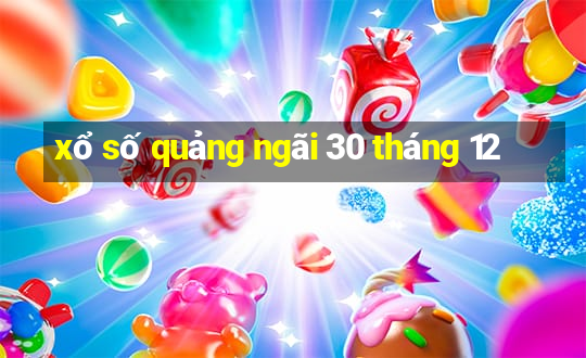 xổ số quảng ngãi 30 tháng 12