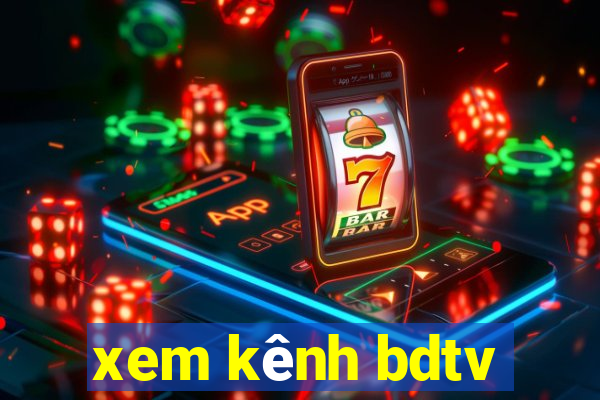 xem kênh bdtv