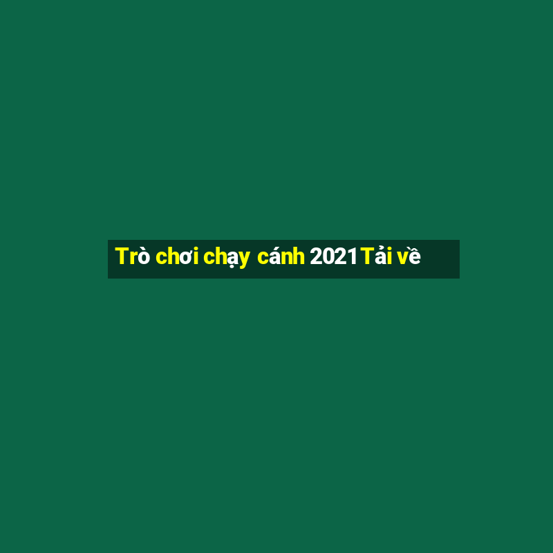 Trò chơi chạy cánh 2021 Tải về