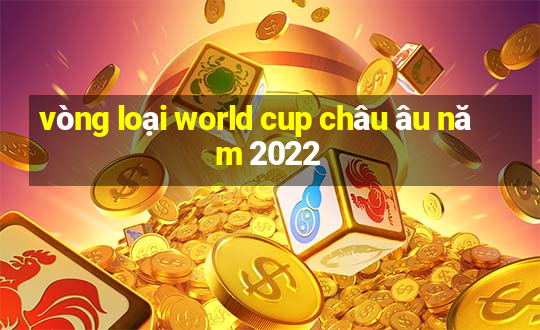 vòng loại world cup châu âu năm 2022