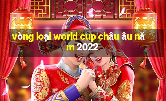 vòng loại world cup châu âu năm 2022