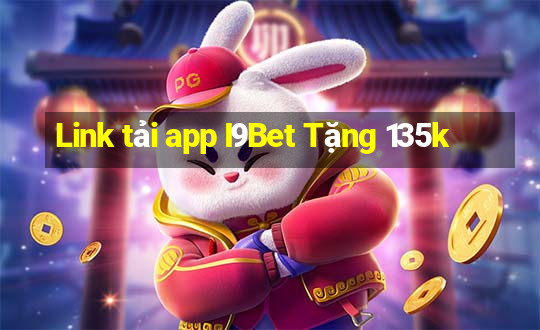 Link tải app I9Bet Tặng 135k