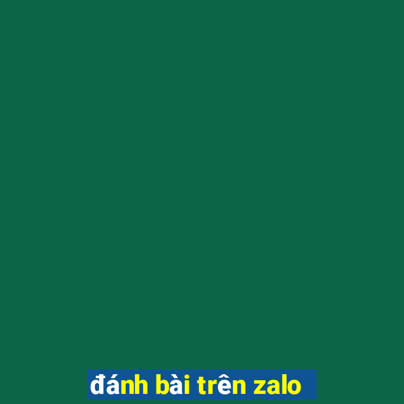 đánh bài trên zalo