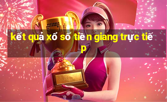 kết quả xổ số tiền giang trực tiếp