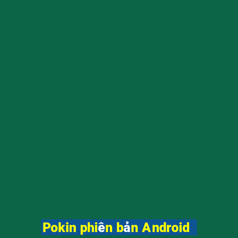 Pokin phiên bản Android