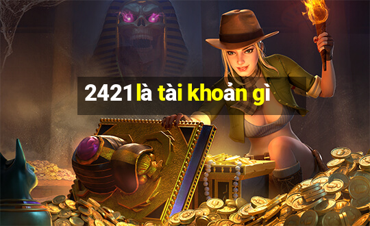 2421 là tài khoản gì