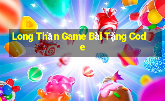 Long Thần Game Bài Tặng Code