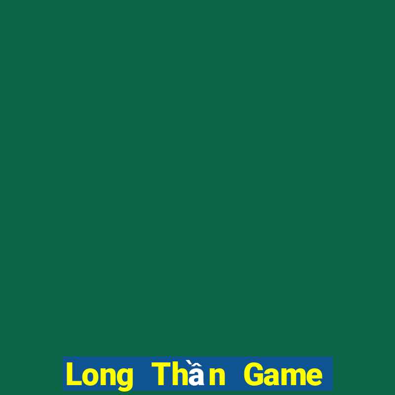 Long Thần Game Bài Tặng Code