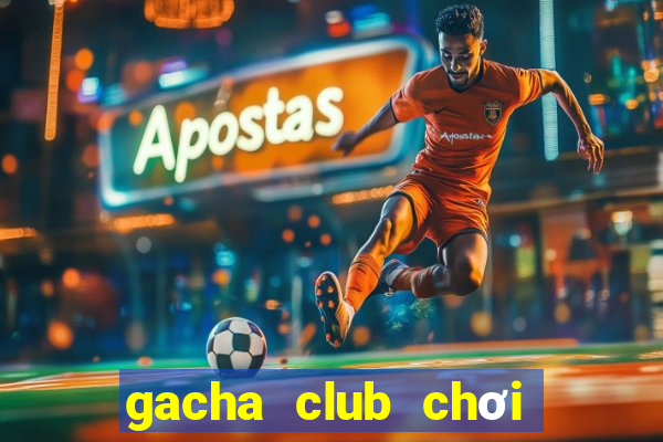 gacha club chơi miễn phí