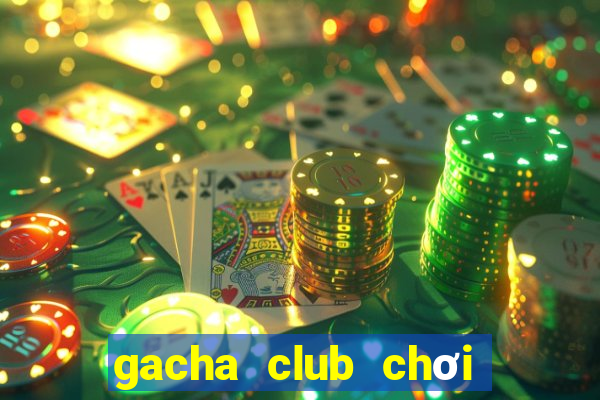 gacha club chơi miễn phí