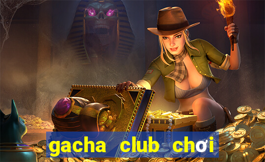 gacha club chơi miễn phí