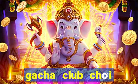 gacha club chơi miễn phí