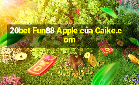 20bet Fun88 Apple của Caike.com