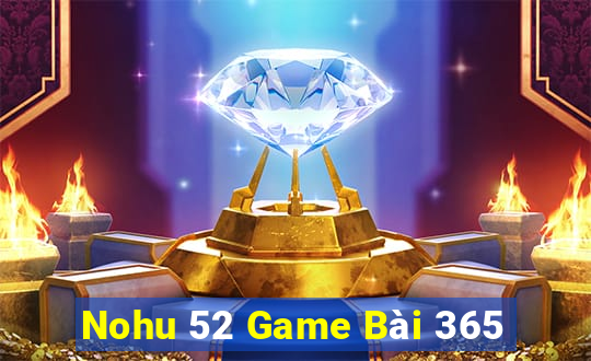 Nohu 52 Game Bài 365