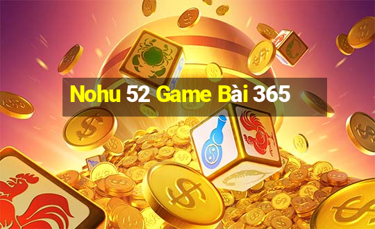 Nohu 52 Game Bài 365