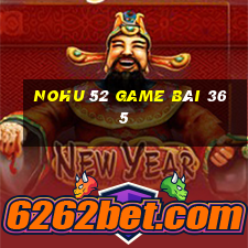 Nohu 52 Game Bài 365