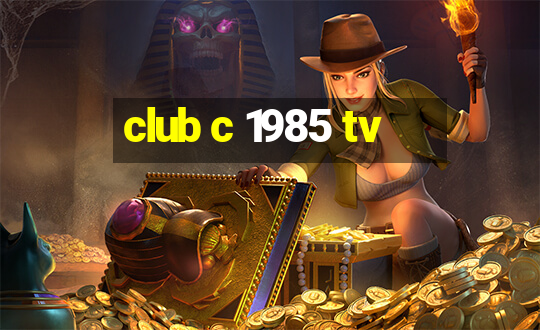 club c 1985 tv