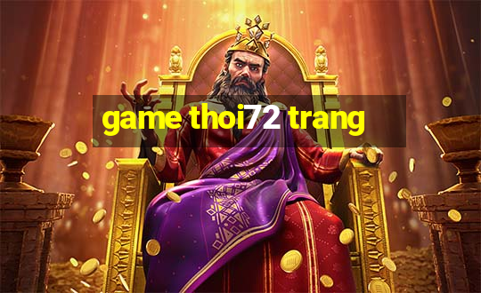 game thoi72 trang