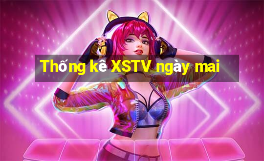 Thống kê XSTV ngày mai