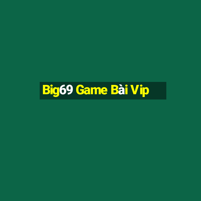 Big69 Game Bài Vip