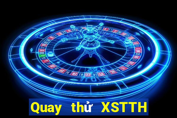 Quay thử XSTTH ngày 2