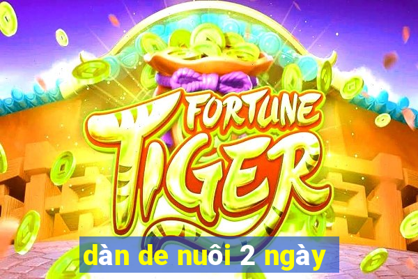 dàn de nuôi 2 ngày