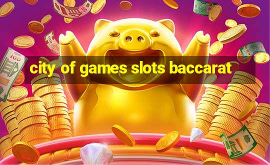 city of games slots baccarat