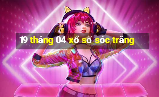 19 tháng 04 xổ số sóc trăng