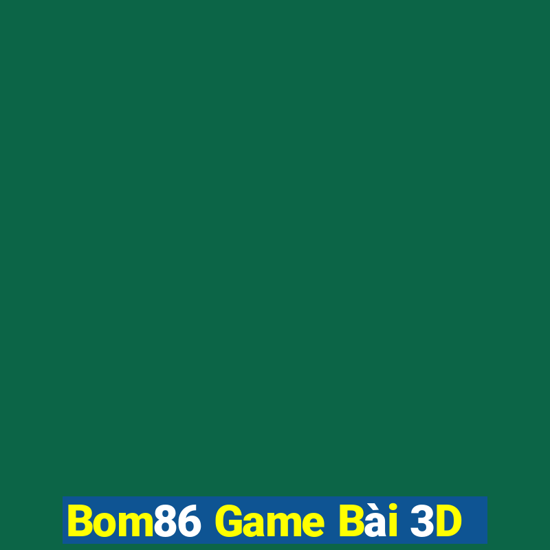 Bom86 Game Bài 3D