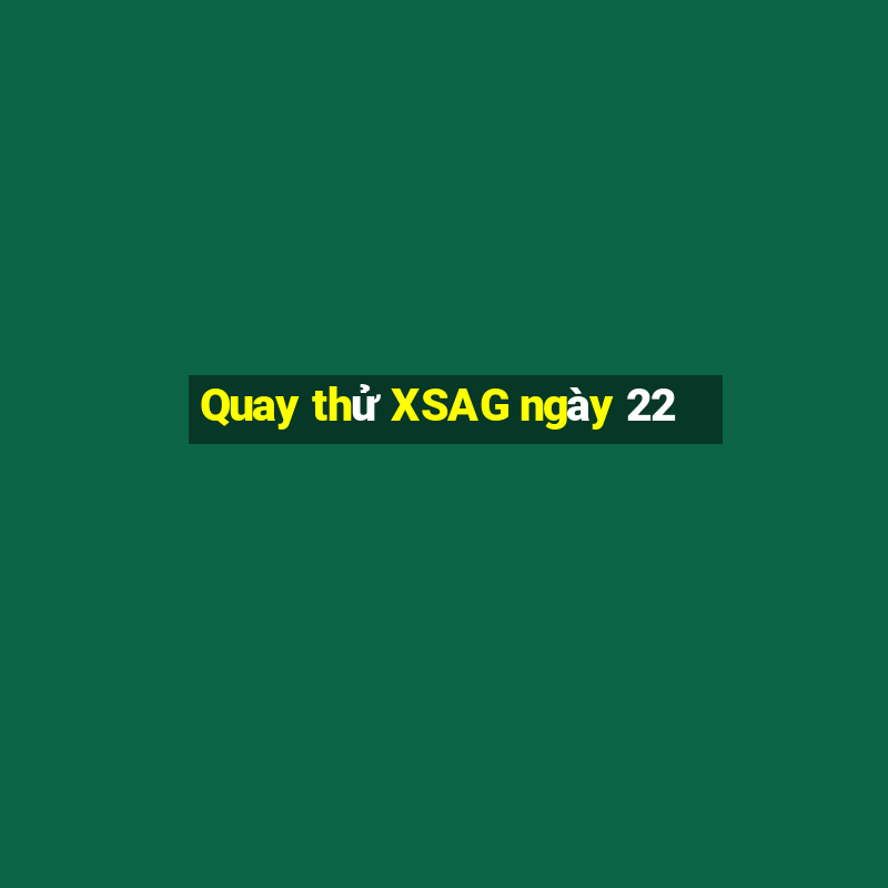 Quay thử XSAG ngày 22