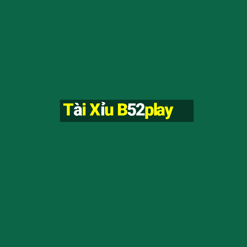 Tài Xỉu B52play