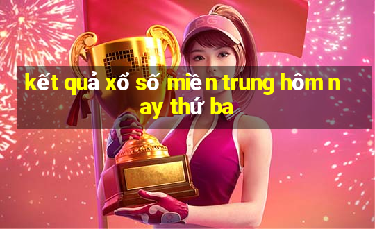 kết quả xổ số miền trung hôm nay thứ ba