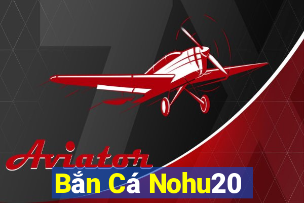 Bắn Cá Nohu20