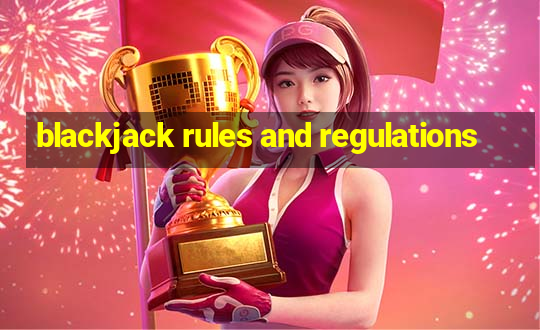 blackjack rules and regulations