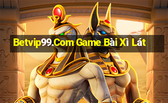 Betvip99.Com Game Bài Xì Lát