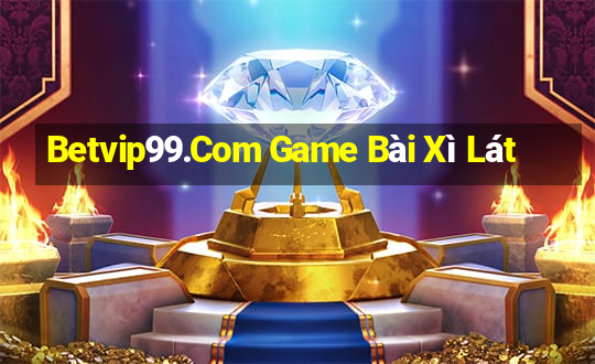 Betvip99.Com Game Bài Xì Lát