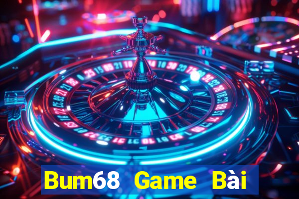 Bum68 Game Bài Lừa Đảo